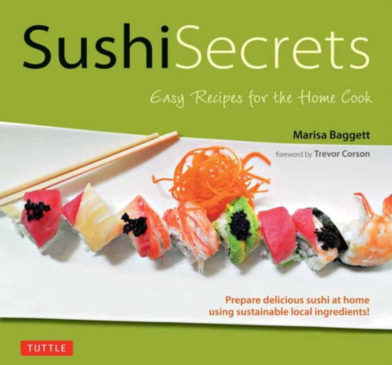 Cover for Marisa Baggett · Sushi Secrets: Easy Recipes for the Home Cook. Prepare delicious sushi at home using sustainable local ingredients! - Tuttle Specials (Hardcover bog) (2024)