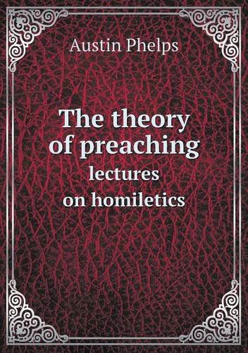 Cover for Austin Phelps · The Theory of Preaching Lectures on Homiletics (Paperback Book) (2013)