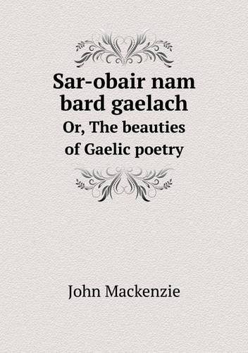 Cover for John Mackenzie · Sar-obair Nam Bard Gaelach Or, the Beauties of Gaelic Poetry (Paperback Bog) (2013)