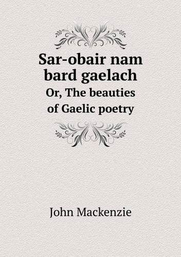 Cover for John Mackenzie · Sar-obair Nam Bard Gaelach Or, the Beauties of Gaelic Poetry (Pocketbok) (2013)