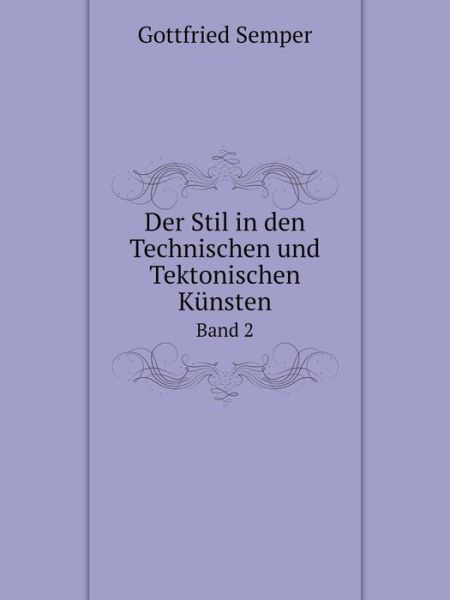 Der Stil in den Technischen Und Tektonischen Künsten Band 2 - Gottfried Semper - Książki - Book on Demand Ltd. - 9785519083126 - 21 czerwca 2014