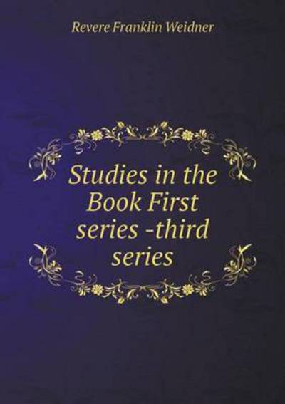 Cover for Revere Franklin Weidner · Studies in the Book First Series -third Series (Paperback Book) (2015)