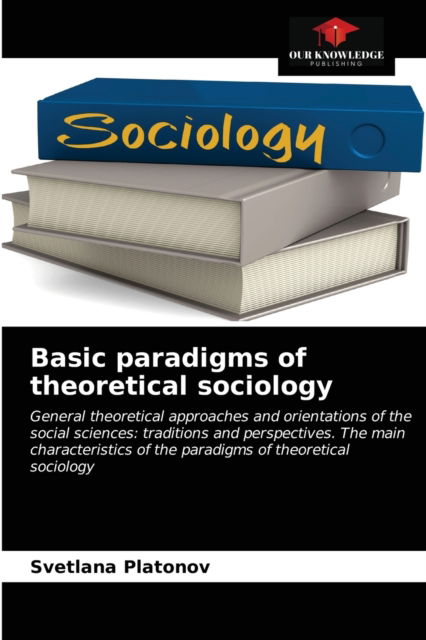 Cover for Svetlana Platonov · Basic paradigms of theoretical sociology (Paperback Book) (2021)