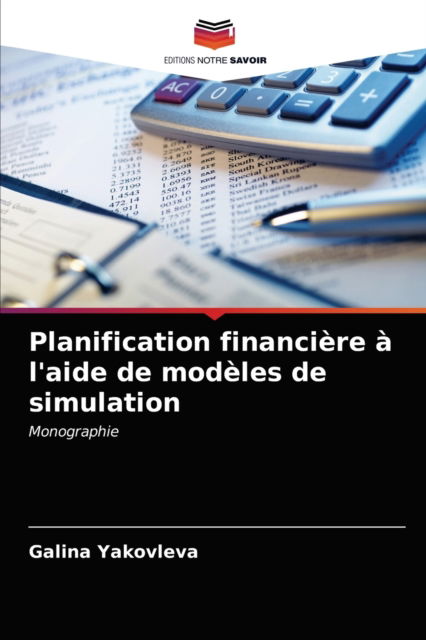 Cover for Galina Yakovleva · Planification financiere a l'aide de modeles de simulation (Paperback Book) (2021)