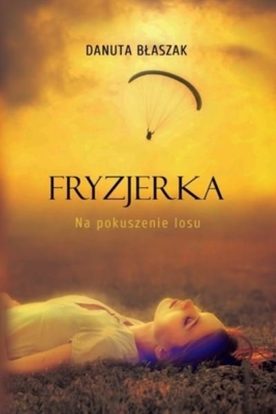 Cover for Danuta Blaszak · Fryzjerka. Na pokuszenie losu (Paperback Book) (2021)