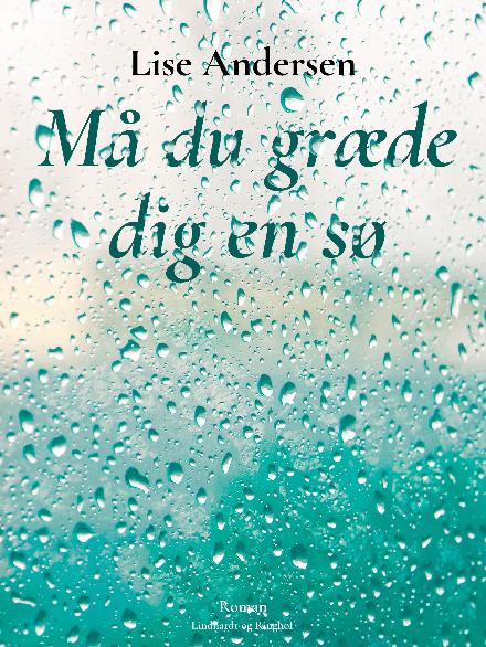 Må du græde dig en sø - Lise Andersen - Books - Saga - 9788711938126 - March 30, 2018