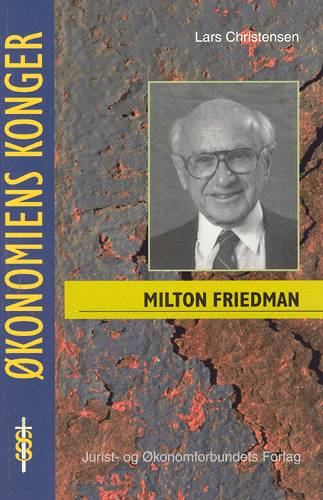 Økonomiens konger.: Milton Friedman - en pragmatisk revolutionær - Lars Christensen - Bøger - Jurist- og Økonomforbundet - 9788757408126 - 3. december 2002