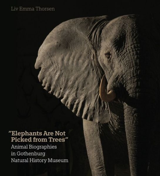 Cover for Liv Emma Thorsen · Elephants are not picked from trees (Bound Book) [1. Painos] (2014)