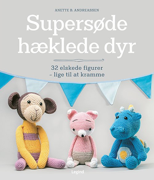 Cover for Anette B. Andreassen · Supersøde hæklede dyr (Inbunden Bok) [3:e utgåva] (2022)
