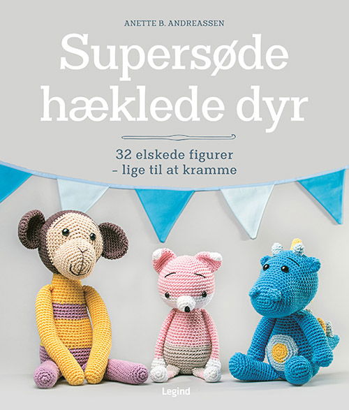 Supersøde hæklede dyr - Anette B. Andreassen - Bøger - Legind - 9788775372126 - 26. juni 2022