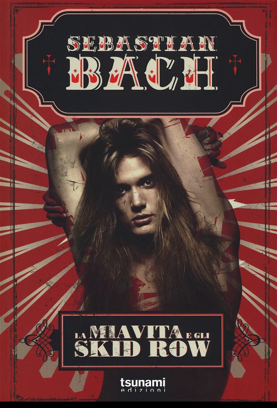 Cover for Sebastian Bach · La Mia Vita E Gli Skid Row (Book)