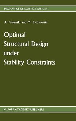 Cover for Antoni Gajewski · Optimal Structural Design under Stability Constraints - Mechanics of Elastic Stability (Hardcover Book) [1988 edition] (1988)