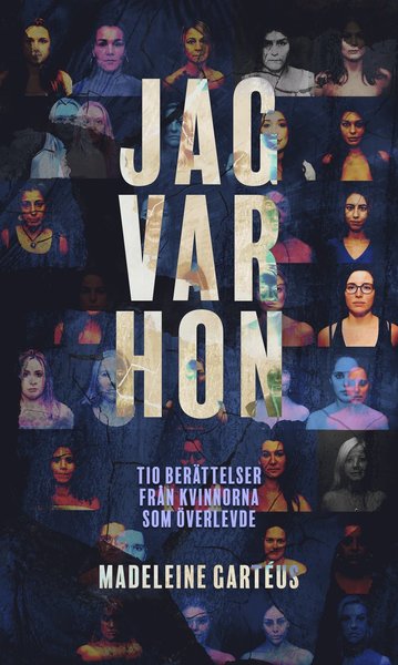 Cover for Madeleine Gartéus · Jag var hon : tio berättelser från kvinnorna som överlevde (Bound Book) (2020)