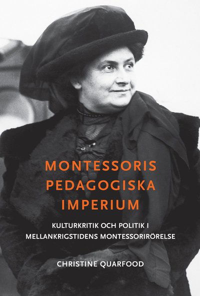 Cover for Christine Quarfood · Montessoris pedagogiska imperium : kulturkritik och politik i mellankrigstidens Montessorirörelse (Paperback Book) (2017)