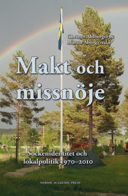 Cover for Åberg Martin (red.) · Makt och missnöje : sockenidentitet och lokalpolitik 1970-2010 (Bound Book) (2014)