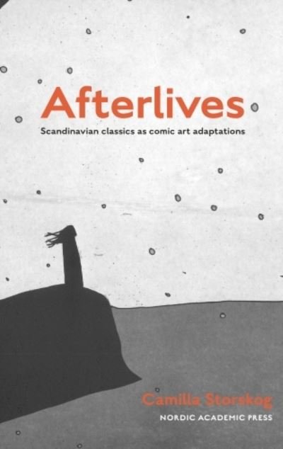 Camilla Storskog · Afterlives: Scandinavian classics as comic art adaptations (Paperback Bog) (2023)