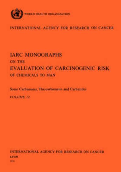 Cover for The International Agency for Research on Cancer · Some Carbamates, Thiocarbamates and Carbazides (Iarc Monographs on the Evaluation of the Carcinogenic Risks to Humans) (Taschenbuch) (1976)