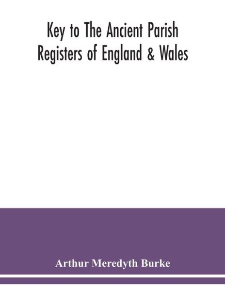 Cover for Arthur Meredyth Burke · Key to the ancient parish registers of England &amp; Wales (Paperback Book) (2020)