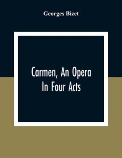 Cover for Georges Bizet · Carmen, An Opera In Four Acts (Pocketbok) (2020)