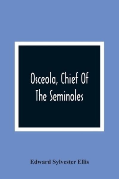 Cover for Edward Sylvester Ellis · Osceola, Chief Of The Seminoles (Paperback Book) (2021)