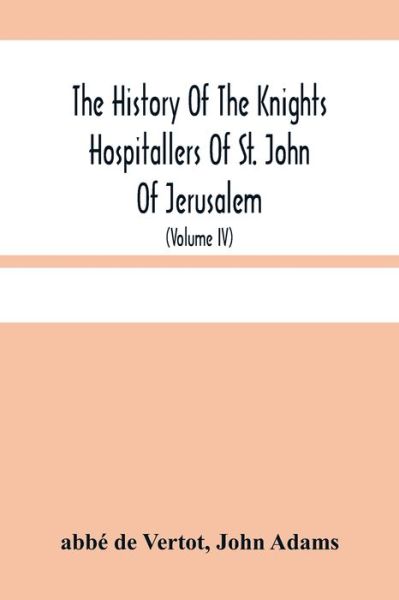 Cover for Abbé de Vertot · The History Of The Knights Hospitallers Of St. John Of Jerusalem (Paperback Book) (2021)