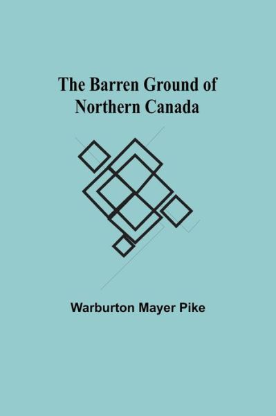 Cover for Warburton Mayer Pike · The Barren Ground Of Northern Canada (Paperback Book) (2021)