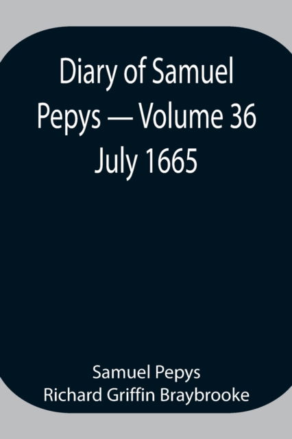 Cover for Sam Pepys Richard Griffin Braybrooke · Diary of Samuel Pepys - Volume 36 (Paperback Book) (2021)