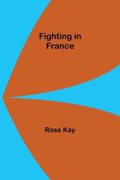Cover for Ross Kay · Fighting in France (Paperback Bog) (2022)