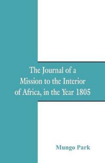 The Journal Of A Mission To The Interior Of Africa - Mungo Park - Livros - Alpha Edition - 9789387600126 - 31 de janeiro de 2018