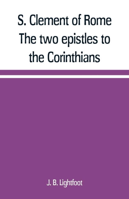 Cover for J B Lightfoot · S. Clement of Rome The two epistles to the Corinthians (Paperback Book) (2019)