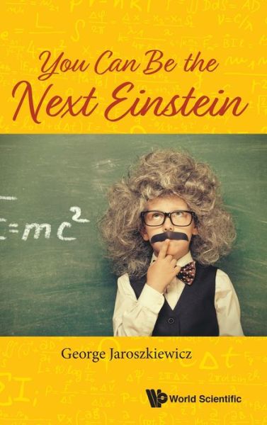 Cover for Jaroszkiewicz, George (The Univ Of Nottingham, Uk) · You Can Be The Next Einstein (Hardcover Book) (2020)