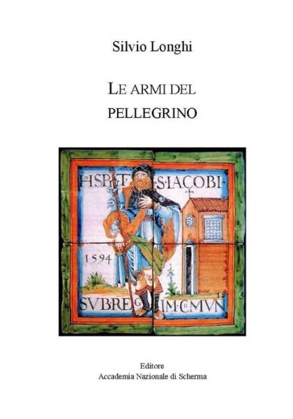 Cover for Silvio Longhi · Le armi del pellegrino (Paperback Bog) (2021)