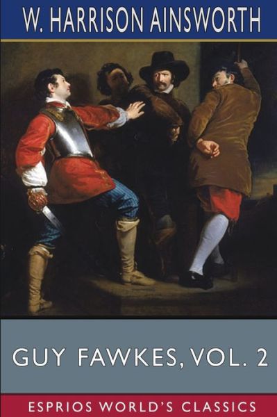 Cover for W Harrison Ainsworth · Guy Fawkes, Vol. 2 (Esprios Classics): or, The Gunpowder Treason (Paperback Book) (2024)