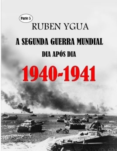 Cover for Ygua Ruben Ygua · 1940-1941: a Segunda Guerra Mundial (Paperback Book) (2022)
