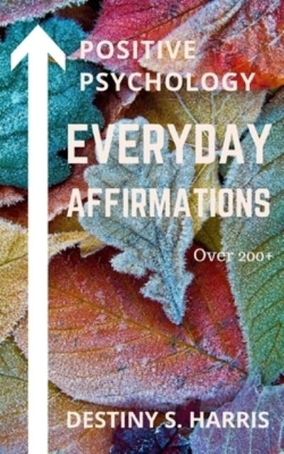 Cover for Destiny S Harris · Everyday Affirmations: Positive Psychology (Paperback Book) [November edition] (2021)