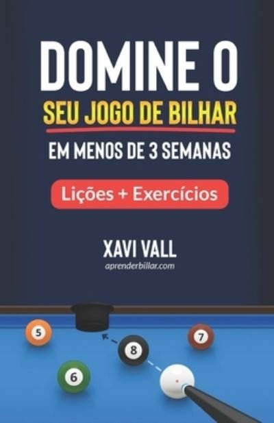 Cover for Xavi Vall · Domine o Seu Jogo de Bilhar em Menos de 3 Semanas: Licoes + Exercicios (Paperback Book) (2021)