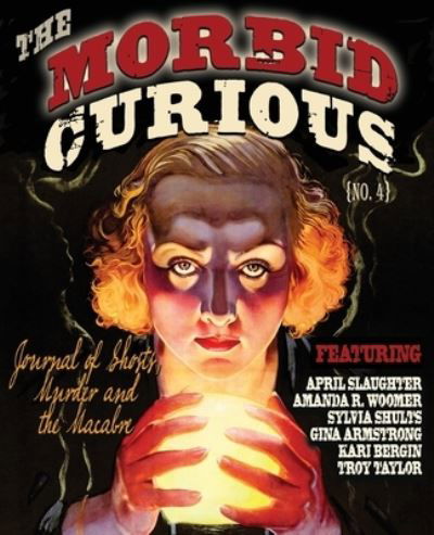 Cover for April Slaughter · Morbid Curious 4: The Journal of Ghosts, Murder, and the Macabre (Paperback Bog) (2021)