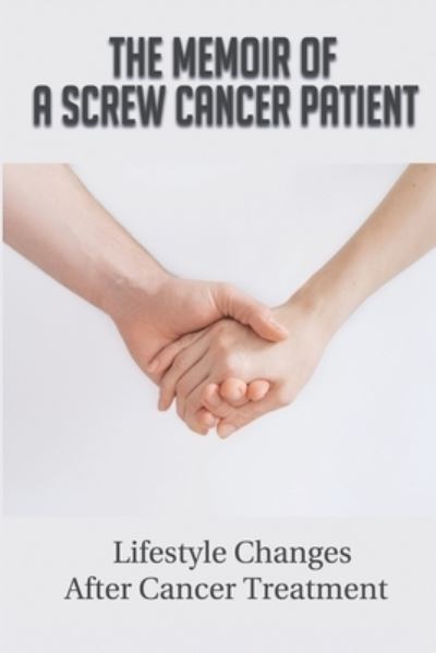 Cover for Pricilla Zoebisch · The Memoir Of A Screw Cancer Patient (Paperback Book) (2021)