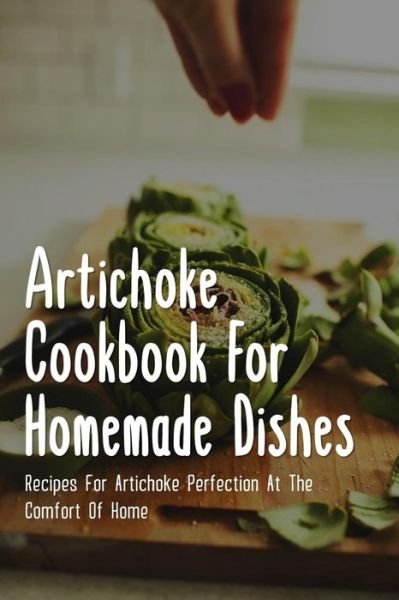 Cover for Belkis Linan · Artichoke Cookbook For Homemade Dishes (Paperback Bog) (2021)