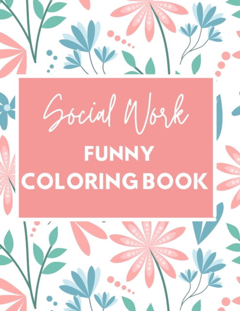 Cover for Social Workers R Funny · Social Work Funny Coloring Book: Self Care for Social Workers (Paperback Book) (2021)