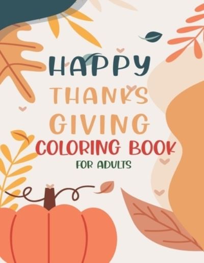 Cover for Asher Evangeline Felix · Happy Thanksgiving Coloring Book For Adults (Paperback Book) (2020)