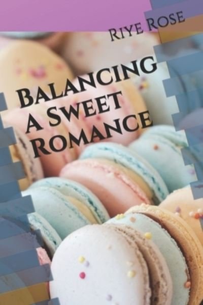 Cover for Riye E Rose · Balancing A Sweet Romance (Pocketbok) (2020)
