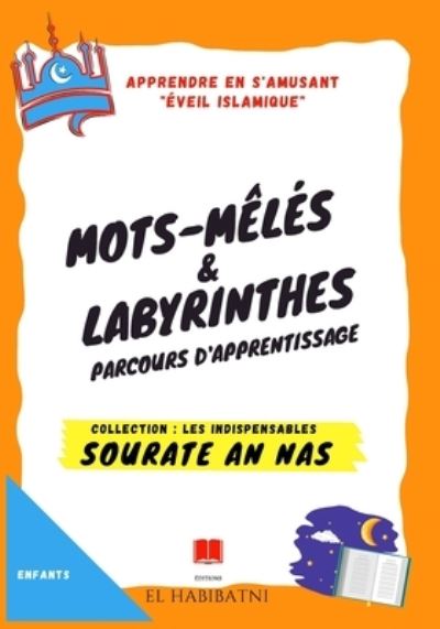 Cover for El Habibatni Editions · Sourate &quot;An Nas&quot; mots-meles &amp; labyrinthes Parcours d'apprentissage Collection &quot;Les Indispensables&quot; Apprendre en s'amusant (Paperback Book) (2021)