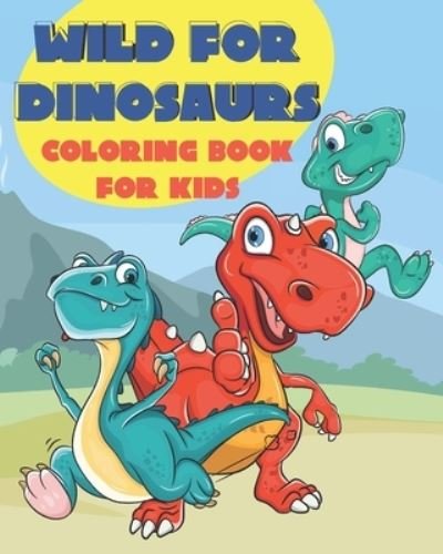 Cover for Gifted Life Co · Wild for Dinosaurs Coloring Book for Kids (Taschenbuch) (2020)