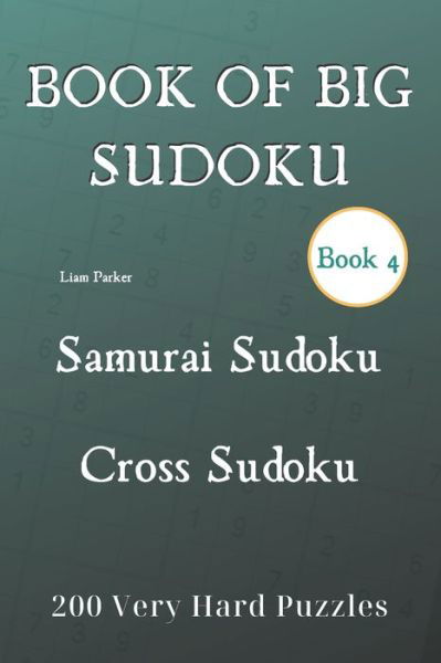 Cover for Liam Parker · Book of Big Sudoku - Samurai Sudoku, Cross Sudoku 200 Very Hard Puzzles Book 4 (Paperback Book) (2020)