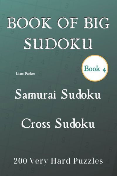 Book of Big Sudoku - Samurai Sudoku, Cross Sudoku 200 Very Hard Puzzles Book 4 - Liam Parker - Książki - Independently Published - 9798645812126 - 14 maja 2020