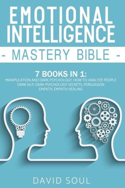 Emotional Intelligence Mastery Bible - David Soul - Kirjat - Independently Published - 9798682257126 - torstai 3. syyskuuta 2020