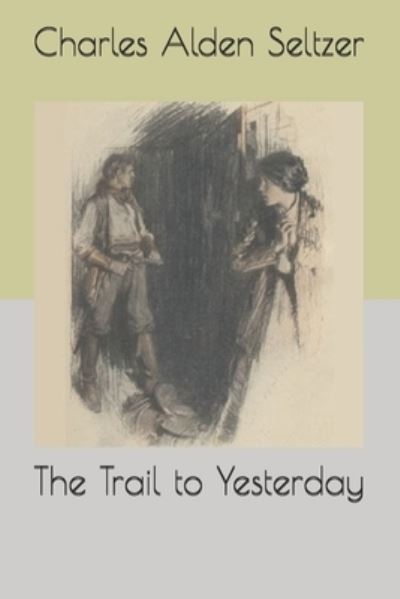 Cover for Charles Alden Seltzer · The Trail to Yesterday (Paperback Book) (2021)