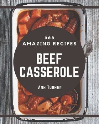 Cover for Ann Turner · 365 Amazing Beef Casserole Recipes (Pocketbok) (2020)