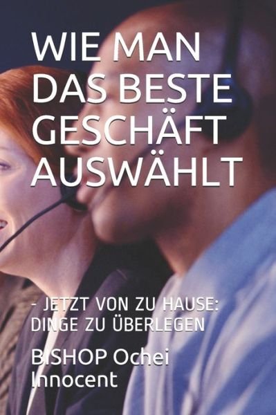 Cover for Bishop Ochei Innocent · Wie Man Das Beste Geschäft Auswählt (Pocketbok) (2021)